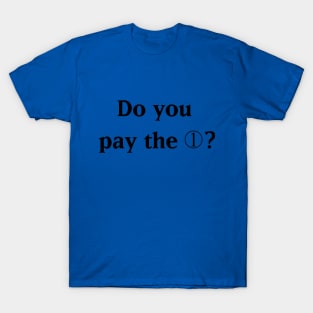 Do you pay the 1? T-Shirt